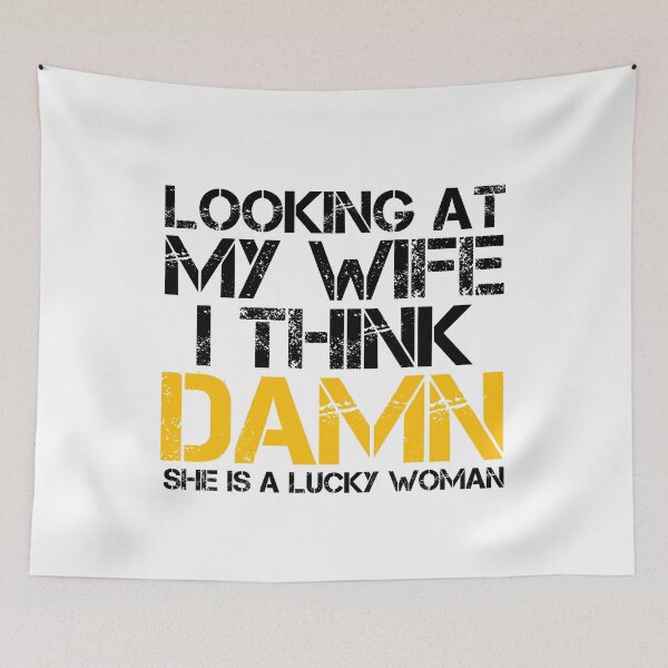 Item preview, Looking at my wife I think damn she's a lucky woman designed and sold by medbouk1.