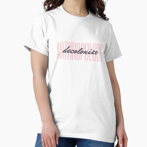 Decolonize Anthropology Classic T-Shirt
