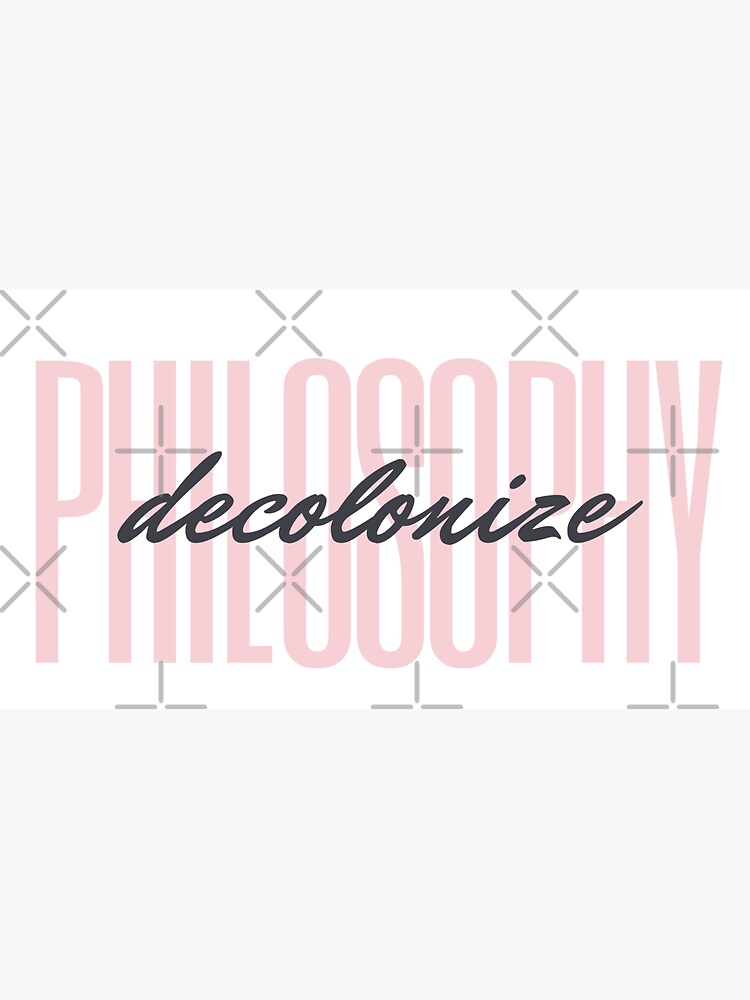 Decolonize Philosophy by willpate