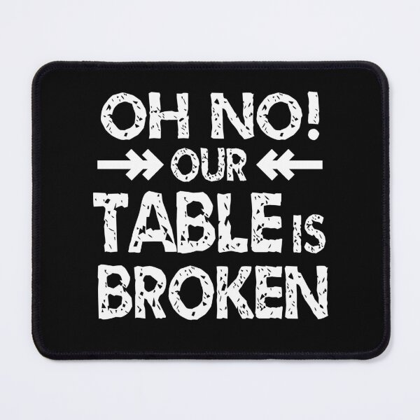 Item preview, Our Table Is Broken designed and sold by JooArtPrints  ★★★★★.