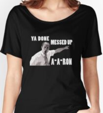Ya Done Messed Up Aaron Women's Relaxed Fit T-Shirt