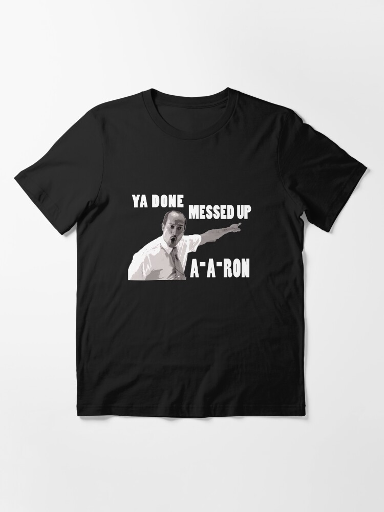 You done messed up aa store ron shirt