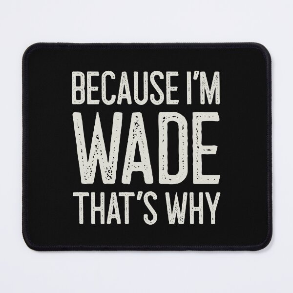 Item preview, Because I’m Wade That’s Why Funny Personalized Name designed and sold by MariosNydras.