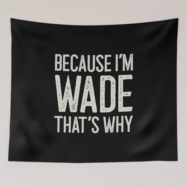 Item preview, Because I’m Wade That’s Why Funny Personalized Name designed and sold by MariosNydras.