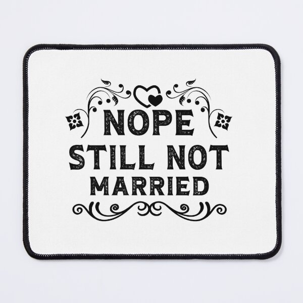 Item preview, Nope Still Not Married, nope still not married, nope still not engaged																													 designed and sold by plussorn.
