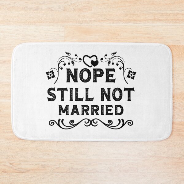 Item preview, Nope Still Not Married, nope still not married, nope still not engaged																													 designed and sold by plussorn.