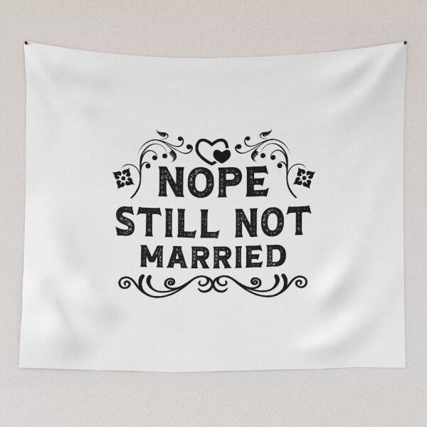 Item preview, Nope Still Not Married, nope still not married, nope still not engaged																													 designed and sold by plussorn.