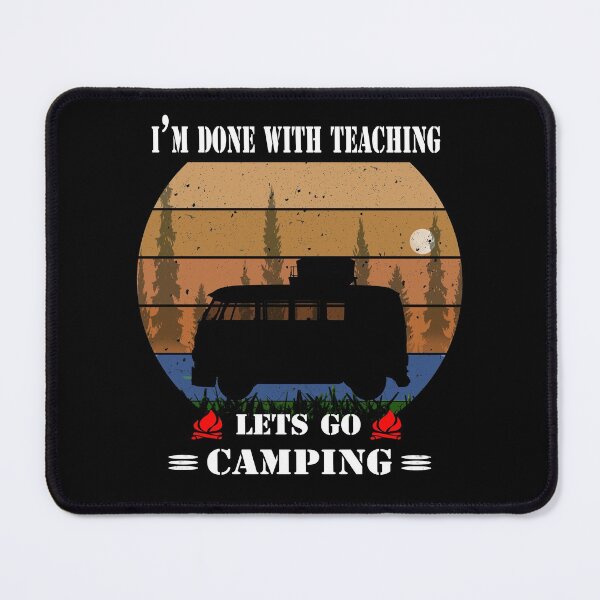 Item preview, I'm Done Teaching Lets Go Camping-funny teacher camping quote designed and sold by david parry.