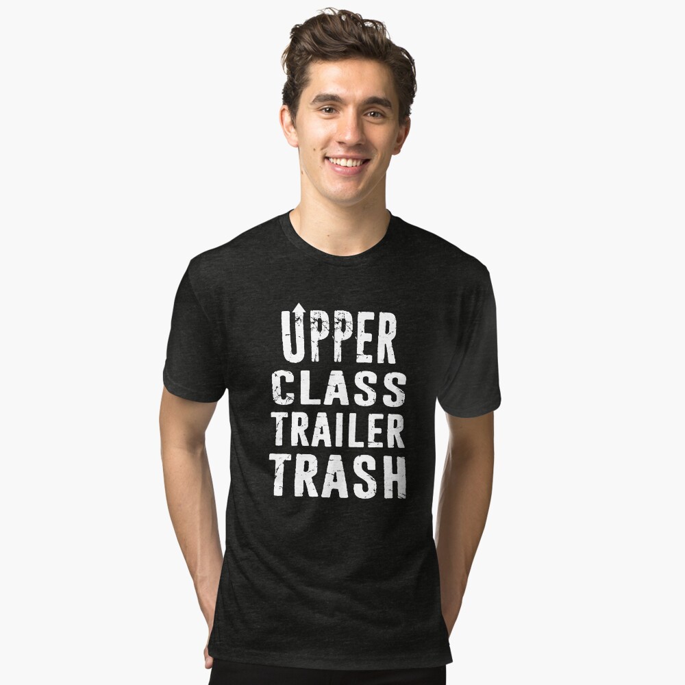 Upper Class Trailer Park Trash Hick Redneck White Trash Distressed 