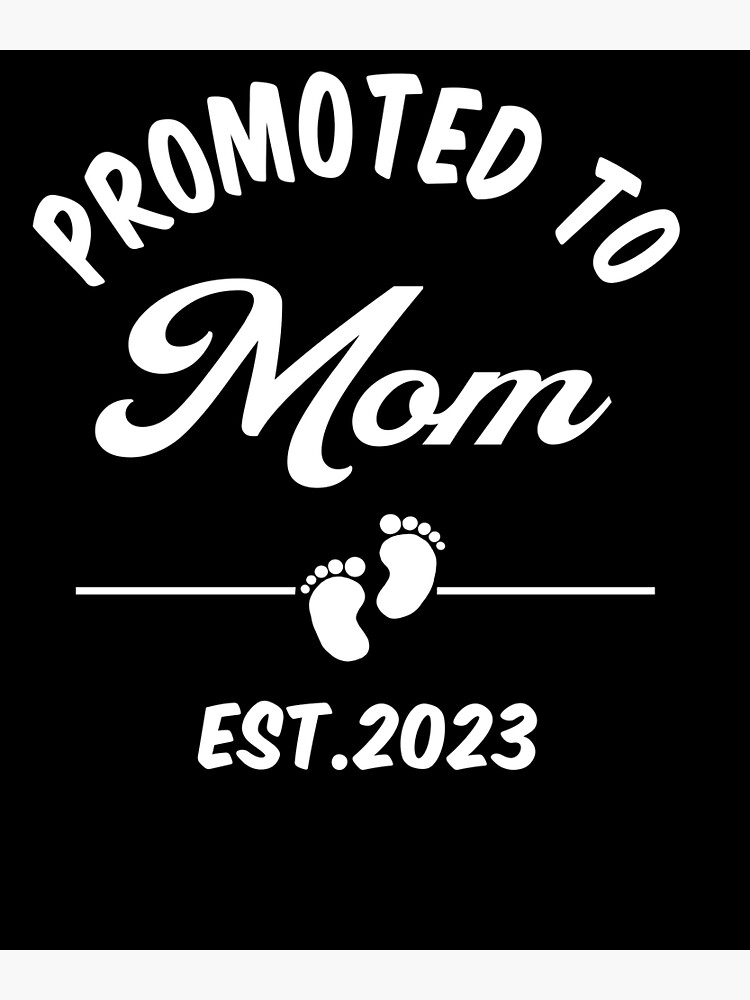 Promoted To Mom Est 2023 First Time Mom T Poster For Sale By Lutty