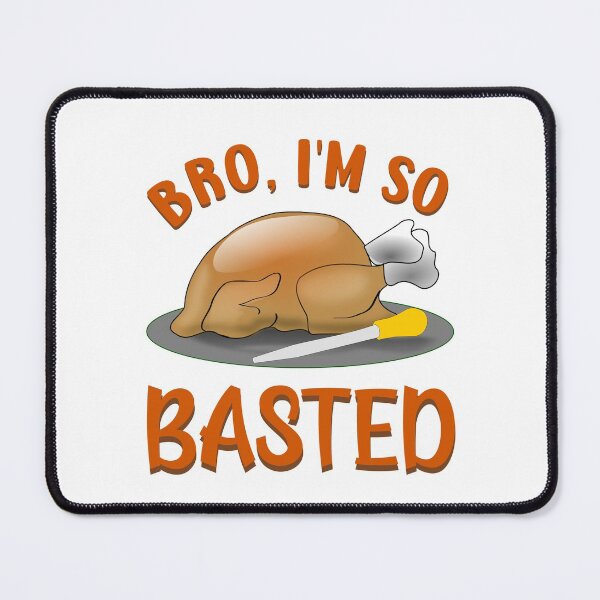 Item preview, Bro, I'm So Basted Roasted Turkey Funny designed and sold by DPlumDesign.