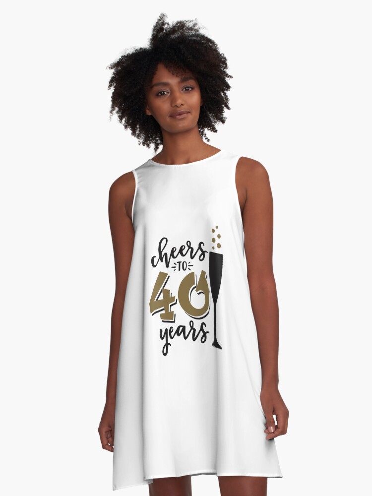 Cheers to 40 years birthday men women Of birthday Vacation Inspiration Joy  Mood\" A-Line Dress for Sale by DesignByHeartUK | Redbubble