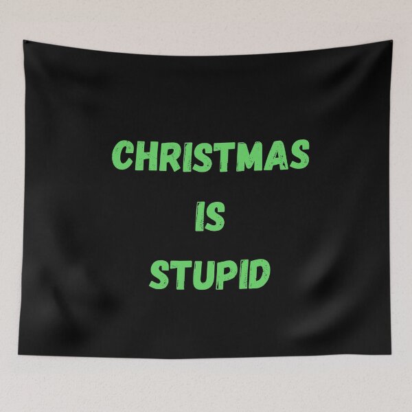 Item preview, CHRISTMAS IS STUPID designed and sold by Swooncake Press.