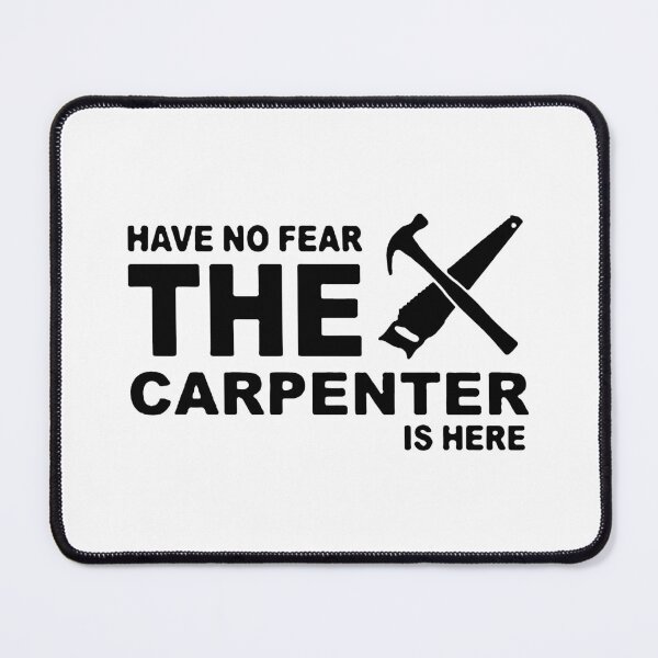 Item preview, Have no Fear The Carpenter is here Funny Carpenter Trade Art Design Happy Apparel Essential Inspiration Joy Mood designed and sold by DesignByHeartUK.