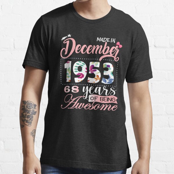 born in 1953 Made in 1953 68 years of being awesome 68 Years Of Awesomeness Birthday Tee