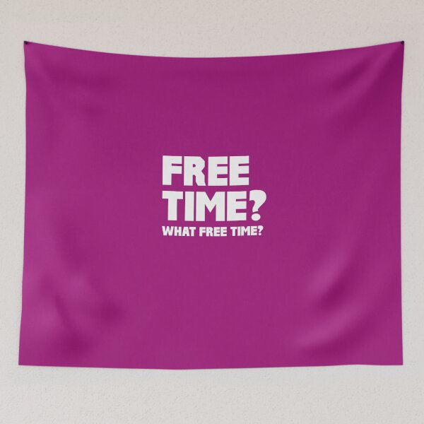 Item preview, Free Time? What Free Time? designed and sold by AlwaysAwesome.