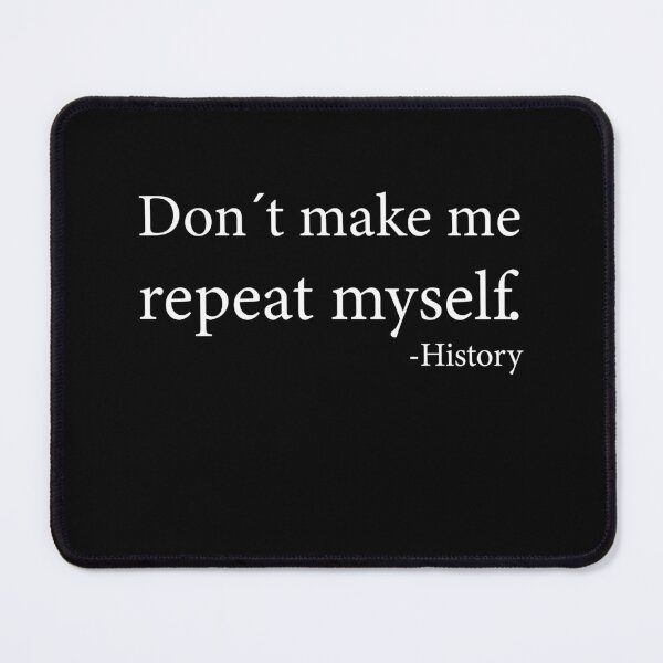 Item preview, Don´t make me repeat myself History designed and sold by PaulPolygonart.