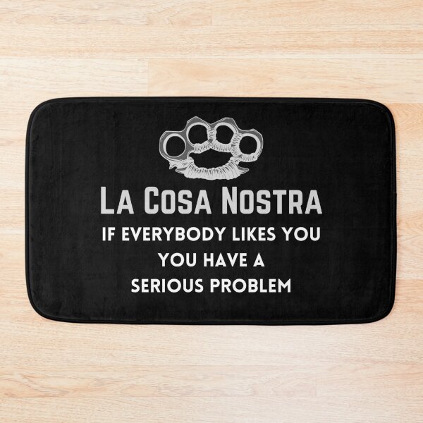 Item preview, La Cosa Nostra - If Everybody Likes You, You Have a Serious Problem designed and sold by FlyingTreg.