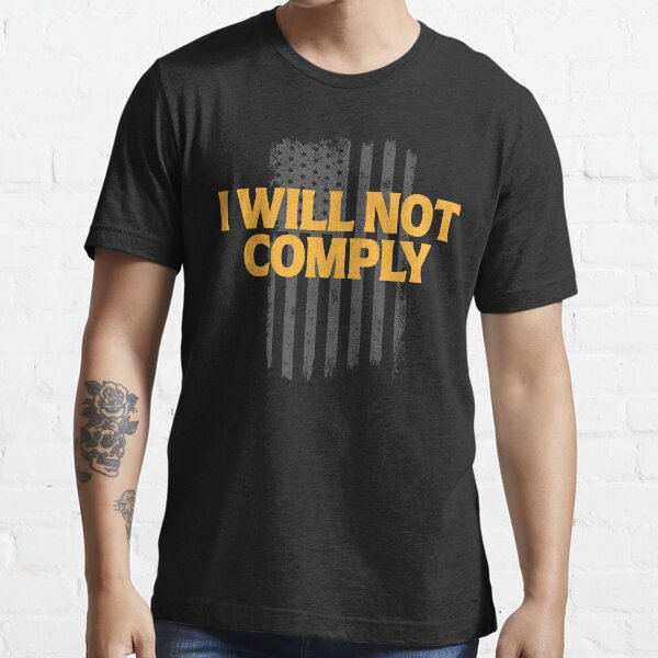 “I will not comply” T-shirt for Sale by Go-Fun | Redbubble | i will not