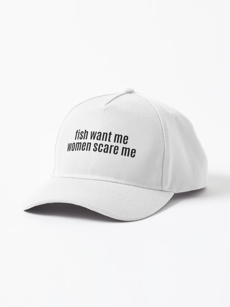 Fish Despise Me, Women Tolerate Me Cap for Sale by Rosie-22