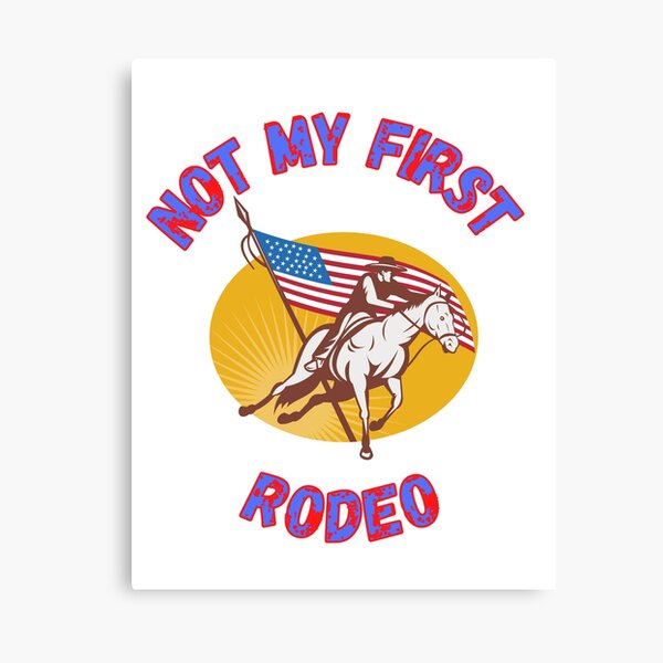 NOT MY FIRST RODEO!!  Canvas Print