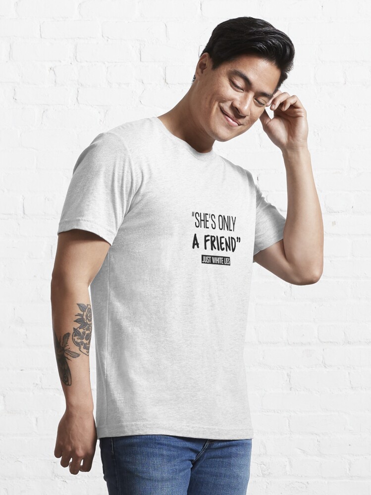Funny white lie shirt - She is a friend" Essential T-Shirt for Sale by JustWhiteLies | Redbubble
