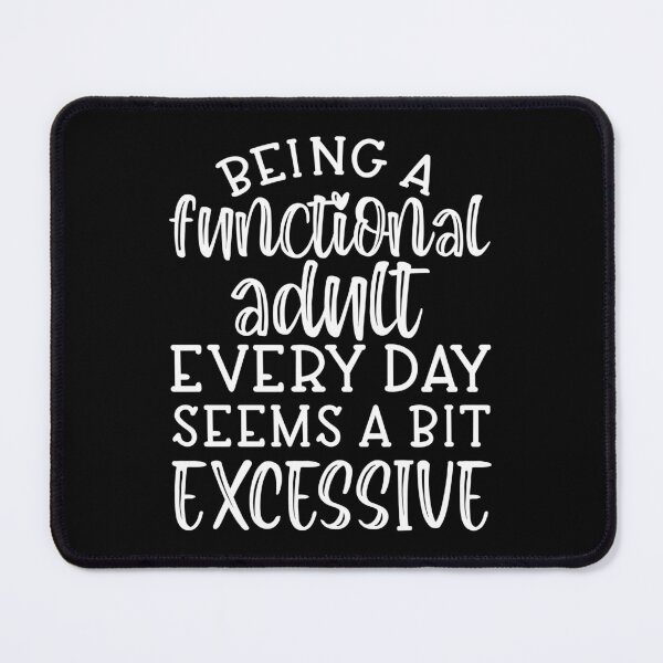 Item preview, Being a functional adult every day seems a bit excessive  designed and sold by pnkpopcorn.
