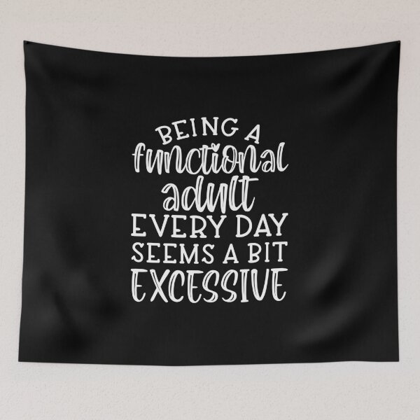 Item preview, Being a functional adult every day seems a bit excessive  designed and sold by pnkpopcorn.