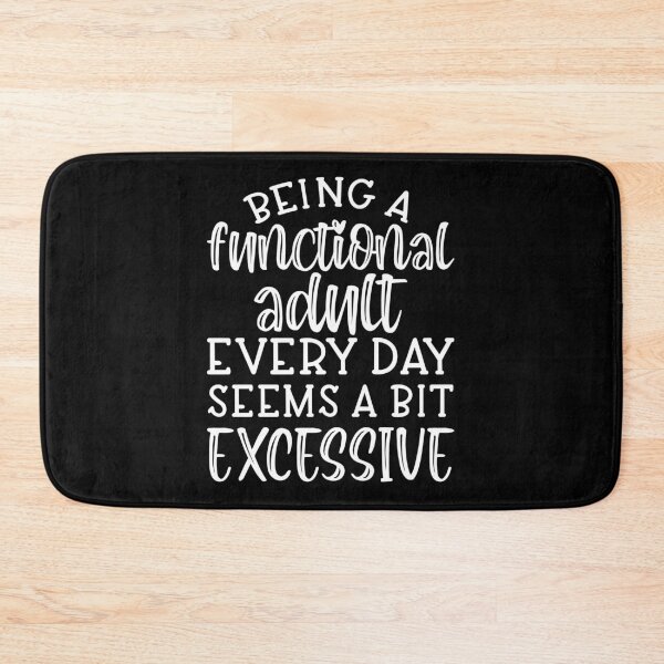 Item preview, Being a functional adult every day seems a bit excessive  designed and sold by pnkpopcorn.
