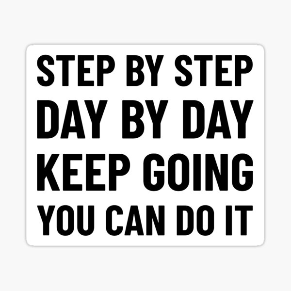 step-by-step-day-by-day-keep-going-you-can-do-it-sticker-for-sale-by