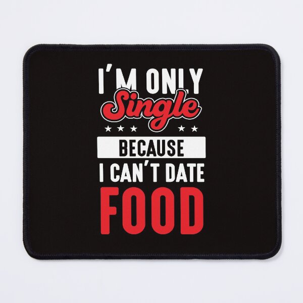 Item preview, Junk Food I’m Only Single Because I Can’t Date Food Funny Foodie designed and sold by MagicSD Designs.