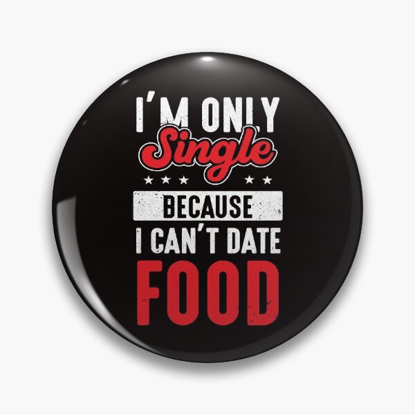 Item preview, Junk Food I’m Only Single Because I Can’t Date Food Funny Foodie designed and sold by MagicSD Designs.