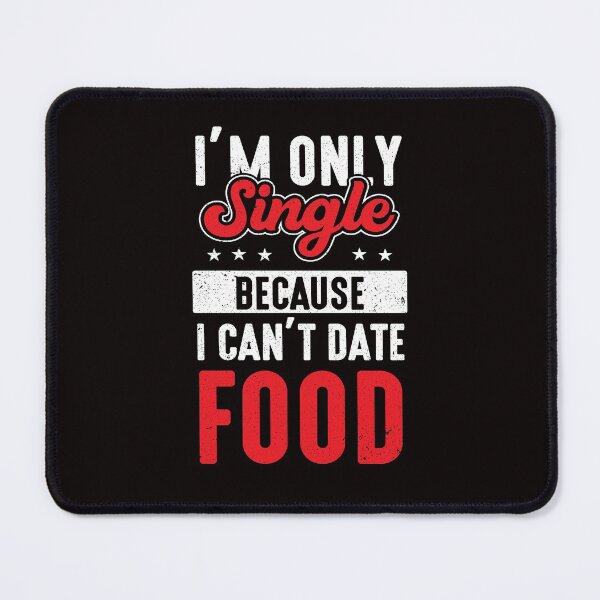Item preview, Junk Food I’m Only Single Because I Can’t Date Food Funny Foodie designed and sold by MagicSD Designs.