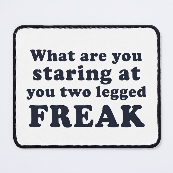 Item preview, What Are You Staring at You Two Legged Freak designed and sold by Capybara Clothing.