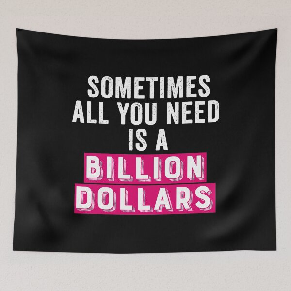 Item preview, Sometimes All You Need Is A Billion Dollars designed and sold by uranus-art.
