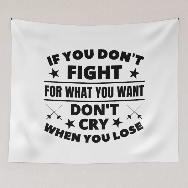 Item preview, Fencing: If you don't fight for what you want don't cry when you lose designed and sold by TheGreenGoat.