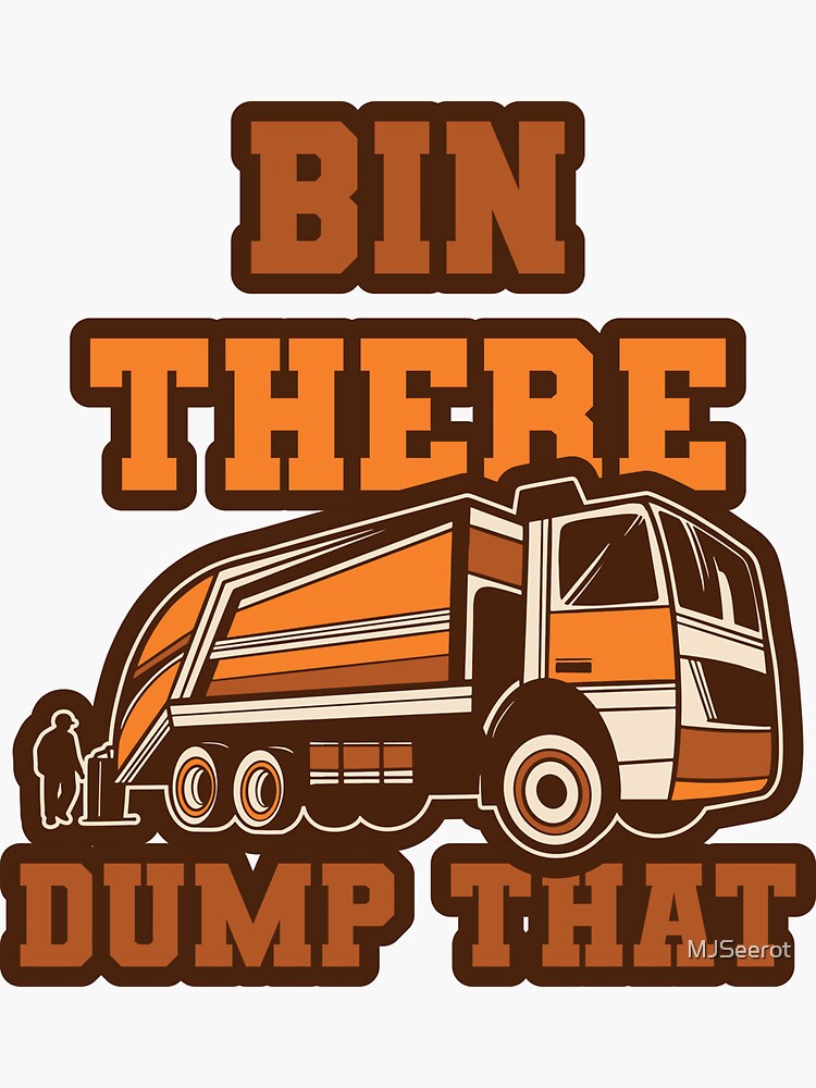 "Funny Bin There Dump That Dumpster Garbage Trucks" Sticker for Sale by MJSeerot Redbubble