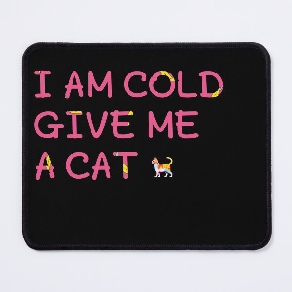 Item preview, I am cold give me a cat gift designed and sold by salahnewdesign.
