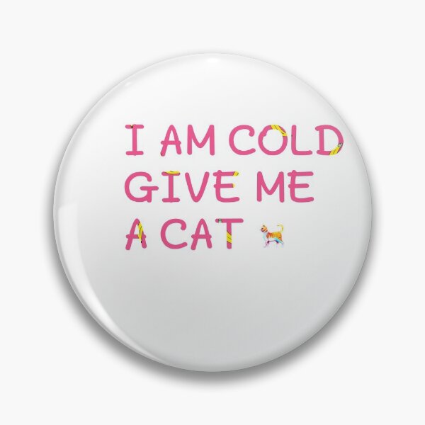Item preview, I am cold give me a cat gift designed and sold by salahnewdesign.