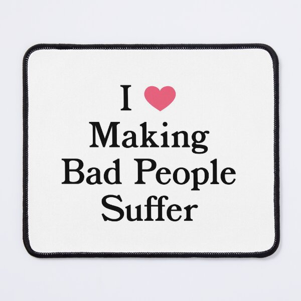 Item preview, I [heart] Making Bad People Suffer designed and sold by KTewson.