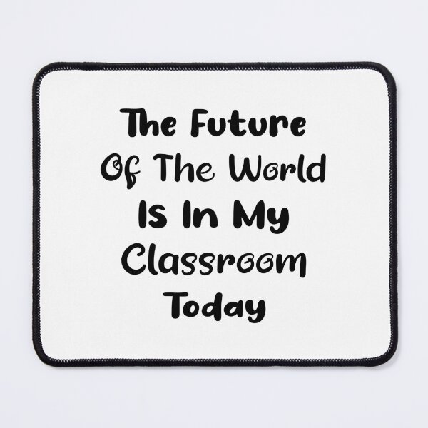 Item preview, The future of the world is in my classroom today Teacher designed and sold by Trendy Stitch.