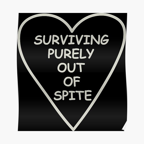 surviving-purely-out-of-spite-poster-by-galaxyvibesinc-redbubble