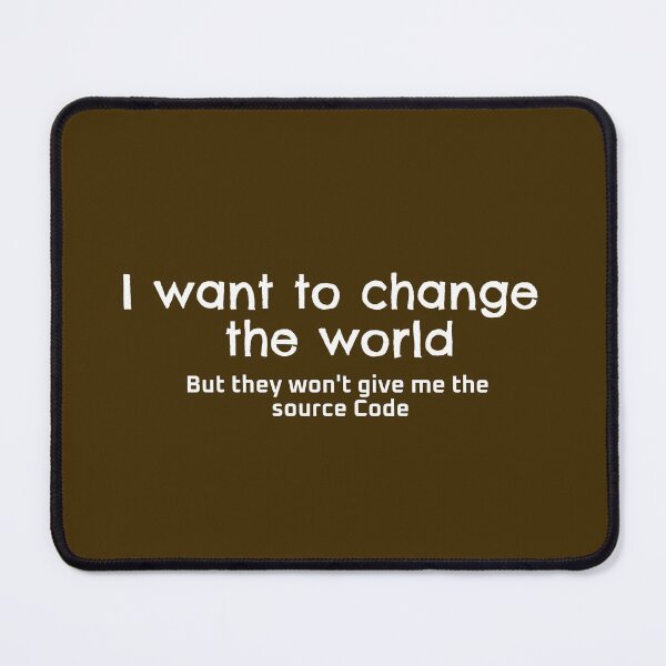 Item preview, I want to change the world but they won't give me the source code designed and sold by Texty-Tshirts.