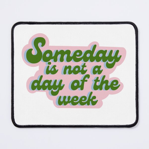 Item preview, Someday is not a day of the week designed and sold by insolation-art.