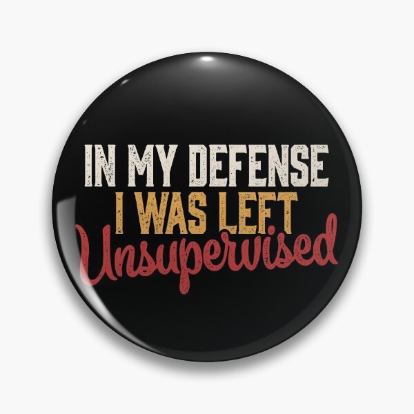 Item preview, In my defense i was left unsupervised Funny Saying designed and sold by Go-Fun.