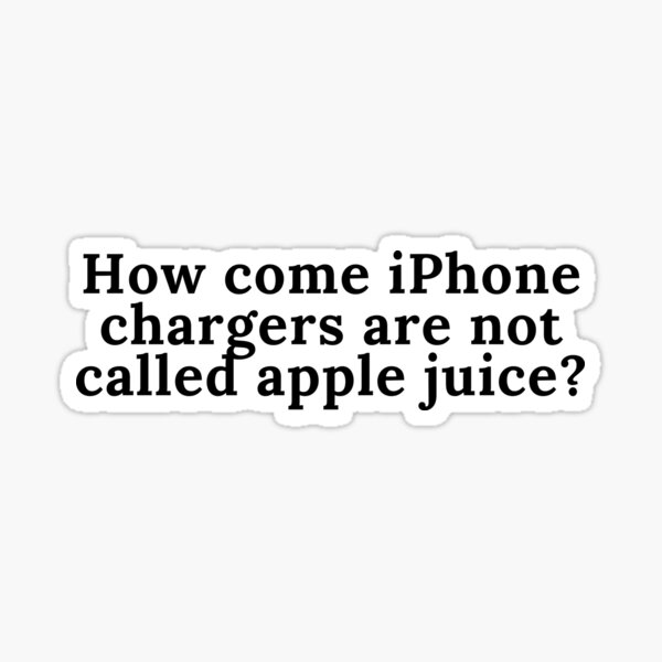 "How come iphone chargers are not called apple juice funny meme pun