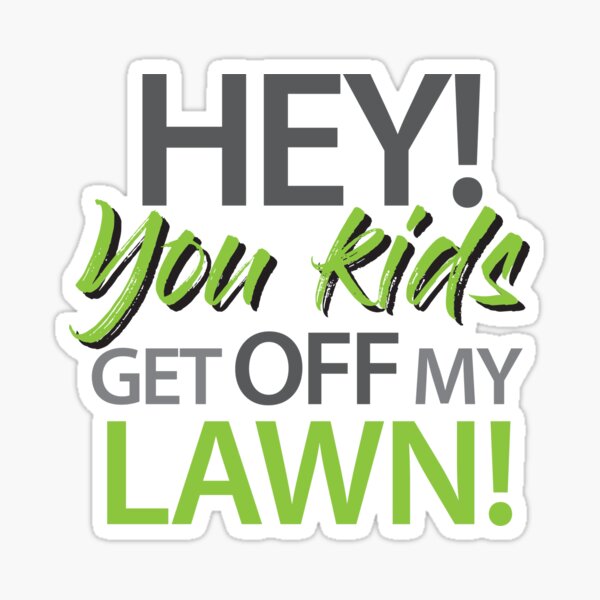 You kids get off my lawn! Sticker