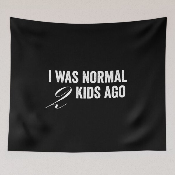 Item preview, I was normal 2 kids ago designed and sold by HorizonDesignz.