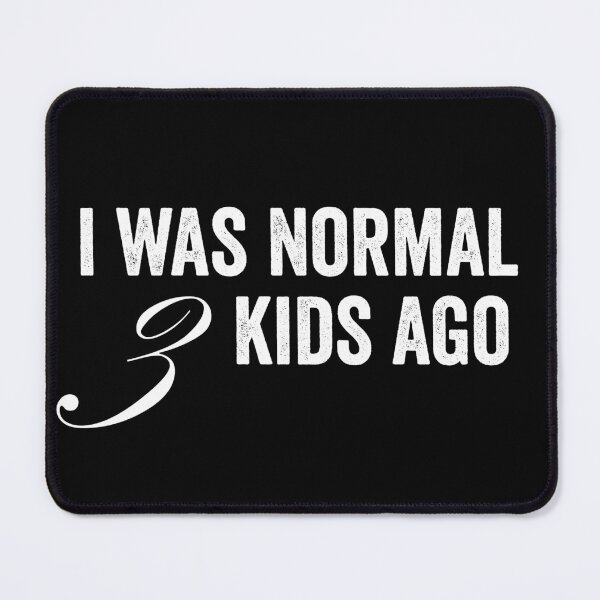 Item preview, I was normal 3 kids ago designed and sold by HorizonDesignz.