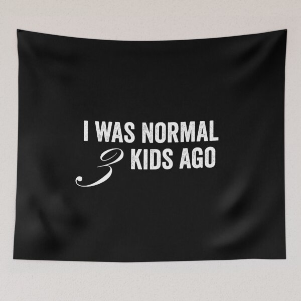Item preview, I was normal 3 kids ago designed and sold by HorizonDesignz.